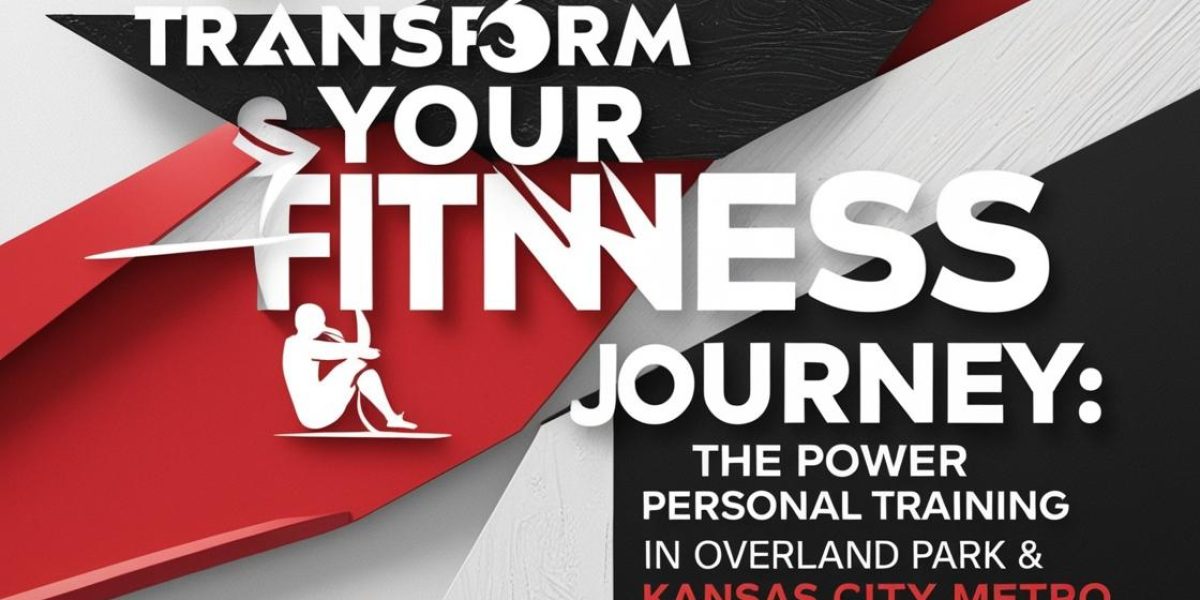 transform your fitness journey: power of personal training in Overland Park & Kansas City Metro